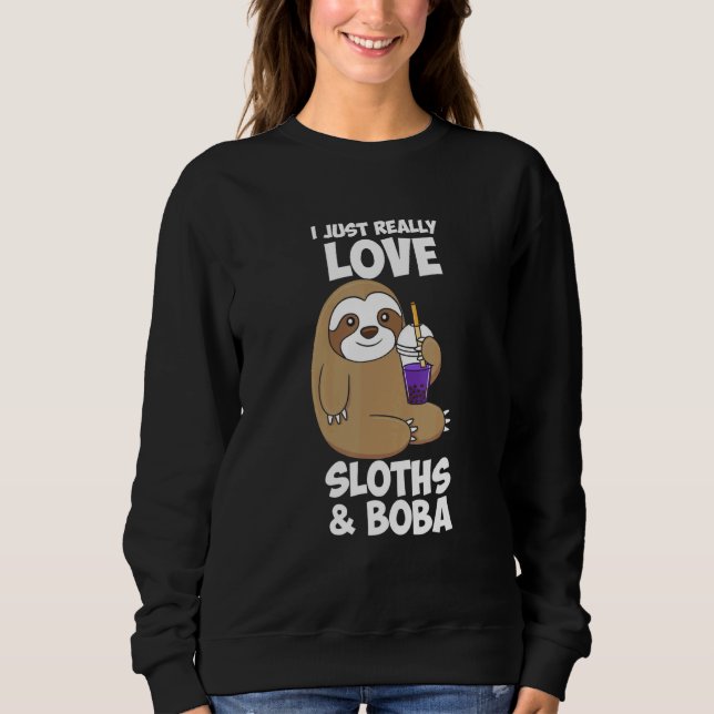 Cute I Just Really Love Sloths Boba Design Sweatshirt (Front)