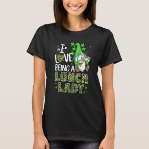 Cute I Love Being A Lunch Lady Gnome Happy St Patr T-Shirt
