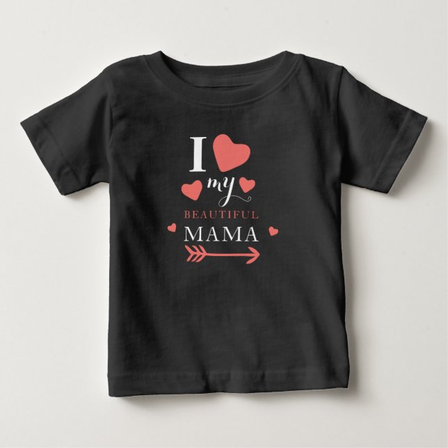 Cute I love My Beautiful Mama  Baby T-Shirt (Front)
