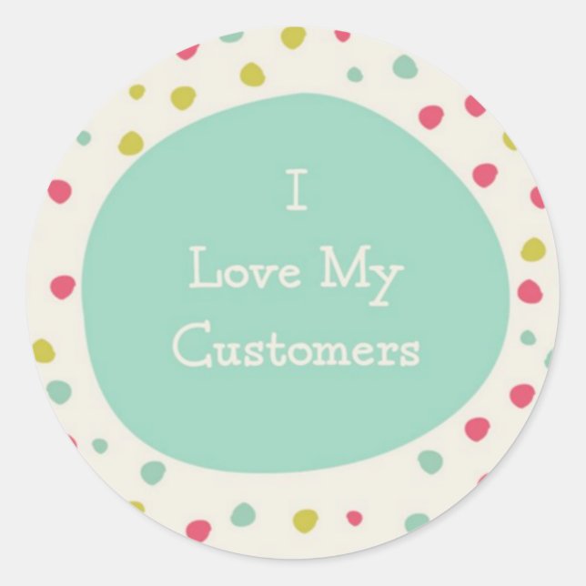 Cute I Love My Customers Classic Round Sticker (Front)