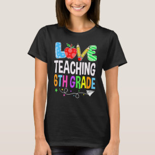 Cute I Love Teaching 6th Grade First Grade Best Te T-Shirt
