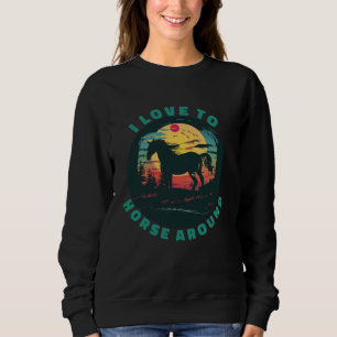 Cute I Love To Horse Around Sunset Women's Equestr Sweatshirt
