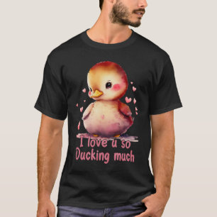 Cute I Love You So Ducking Much Happy Valentines D T-Shirt