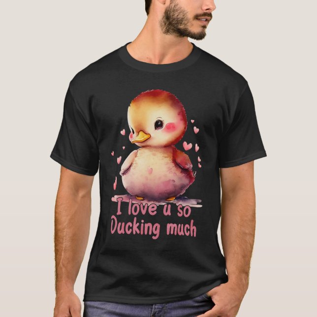 Cute I Love You So Ducking Much Happy Valentines D T-Shirt (Front)