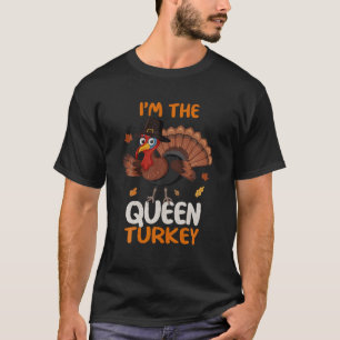 Cute I m The Queen Turkey Family Matching Thanksgi T-Shirt