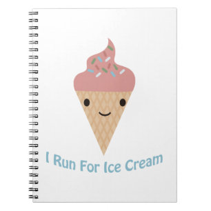 Cute I run for ice cream Notebook