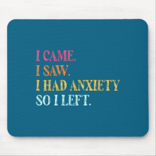 Cute I so Saying had I I Left I Anxiety Saw Came Mouse Pad