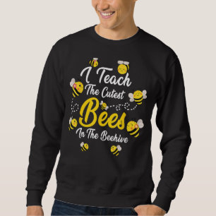 Cute I Teach The Cutest Bees In The Beehive Teache Sweatshirt