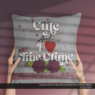 Cute & I ❤️ True Crime.–Personalized Name Cushion