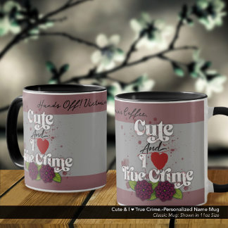 Cute & I ❤️ True Crime.–Personalized Name Mug