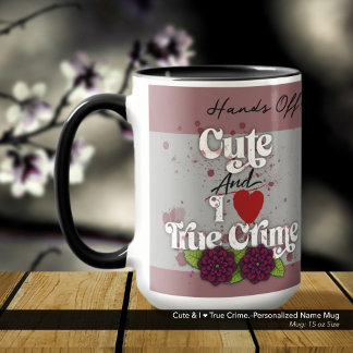 Cute & I ❤️ True Crime.–Personalized Name Mug