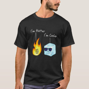Cute Ice Pun Fire Flame I'm Hotter I'm Cooler Funn T-Shirt