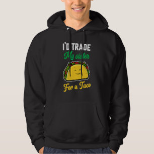 Cute I'd Trade My Sister For A Tacos Sarcastic Tac Hoodie