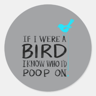 Cute If A Bird Know Who Id Poop On Funny Pet Gift Classic Round Sticker