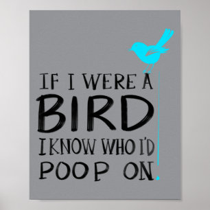 Cute If A Bird Know Who Id Poop On Funny Pet Gift Poster