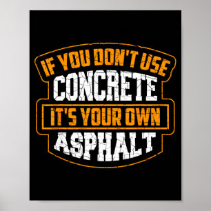 Cute If You Don't Use Concrete It's Your Own Aspha Poster