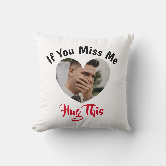 Cute If you miss me hug this custom add photo Cushion (Front)