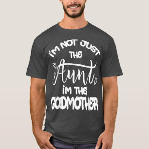 Cute Im Not Just The Aunt Im The Godmother Auntie T-Shirt