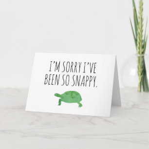 Cute I'm Sorry I've Been So Snappy Card