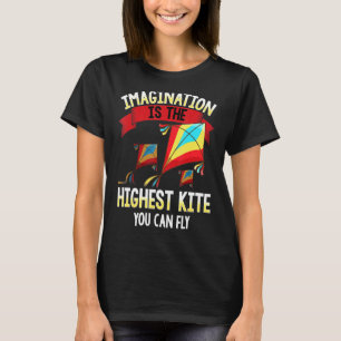 Cute Imagination Is The Highest Kite You Can Fly K T-Shirt
