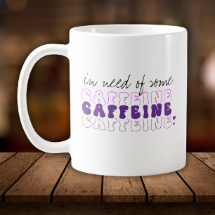 Cute In Need of Some Caffeine Coffee Mug