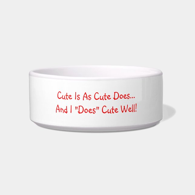 Cute Is As Cute Does And I Does Cute Well Funny Bowl (Front)