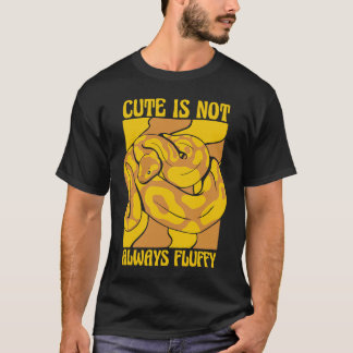 Cute Is Not Always Fluffy Snake  Banana Ball Pytho T-Shirt