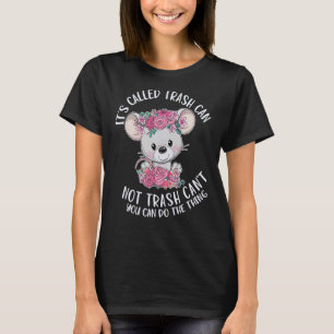 Cute It's Called Trash Can Not Trash Can't Possum T-Shirt