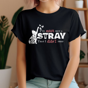 Cute I've Never Met a Stray I Didn't Feed Cat T-Shirt