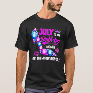 Cute July Is My Birthday Month Yep The Whole Month T-Shirt