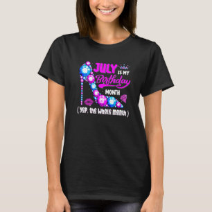 Cute July Is My Birthday Month Yep The Whole Month T-Shirt