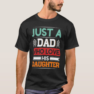 Cute Just A Dad Who Love His Daughter Men Father T-Shirt