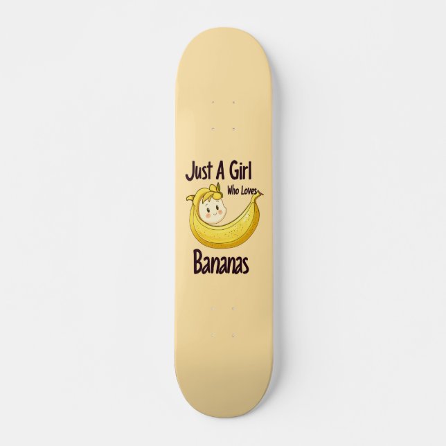 Cute Just A Girl Who Loves Bananas Fruit Lover Skateboard (Front)