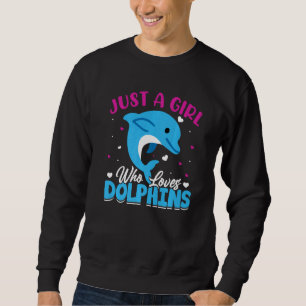 Cute Just A Girl Who Loves Dolphins Sea Animal Dol Sweatshirt