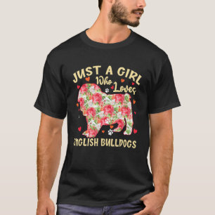 Cute Just A Girl Who Loves English Bulldogs Dog Fl T-Shirt
