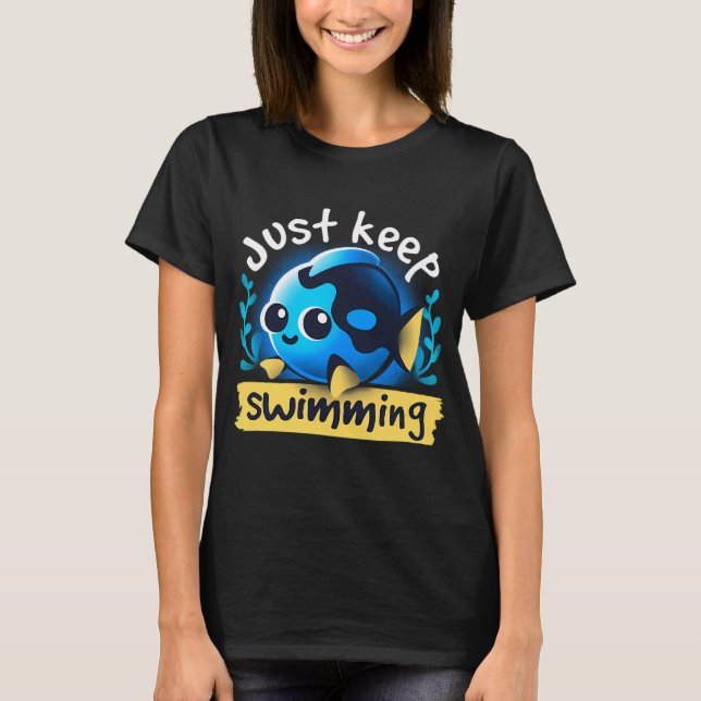 cute just keep swimming T-Shirt (Front)