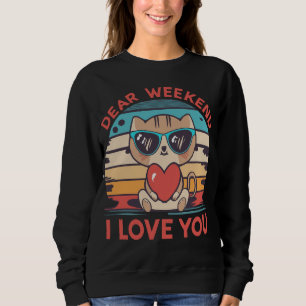 Cute Kawaii Cat Dear Weekend, I Love You Sweatshirt