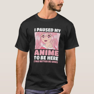 Cute Kawaii Girl Japanese Otaku I Paused My Anime T-Shirt