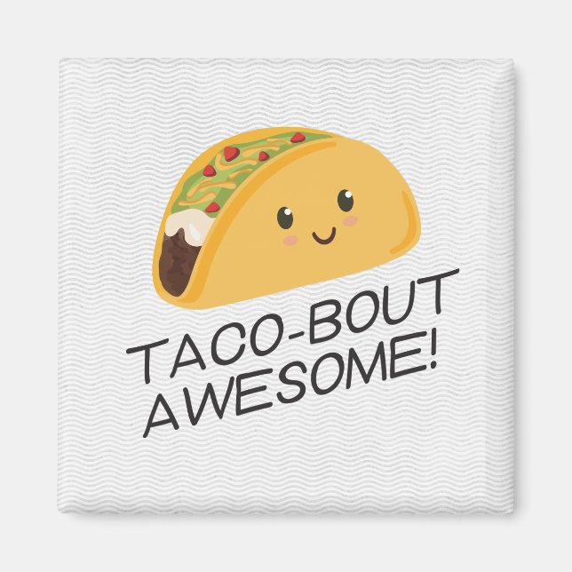 Cute Kawaii Taco Taco-bout Awesome Magnet (Front)