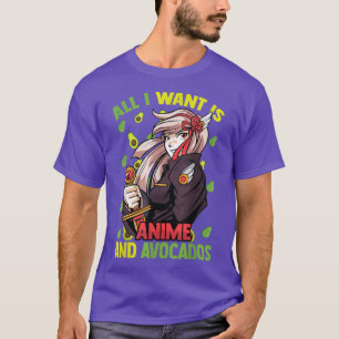 Cute KawaiiAll I Want Is Anime And AvocadosOtaku G T-Shirt