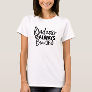 Cute Kindness Is Always Beautiful Typography T-Shirt