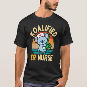 Cute Koala Bears Emergency Room Koalified ER Nurse T-Shirt