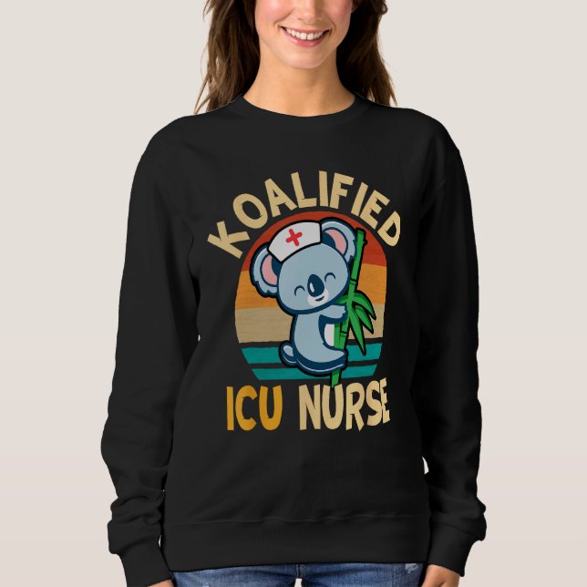 Cute Koala Bears Intensive Care Unit Koalified ICU Sweatshirt (Front)