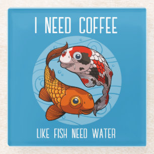 Cute Koi Carp I Need Coffee Like Fish Need Water Glass Coaster