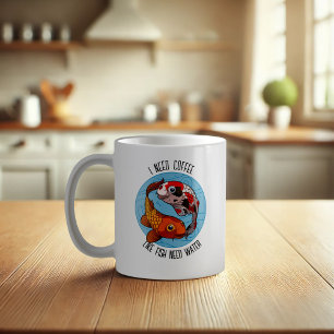 Cute Koi Carp I Need Coffee Like Fish Need Water Mug