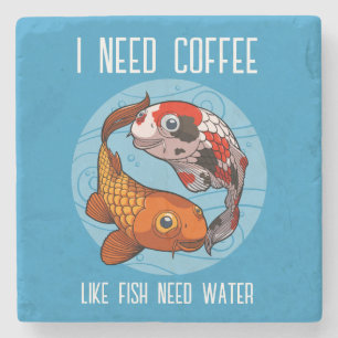 Cute Koi Carp I Need Coffee Like Fish Need Water Stone Coaster