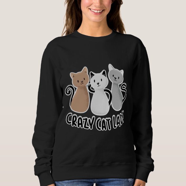 Cute Lady Cats Saying Design Sweatshirt (Front)