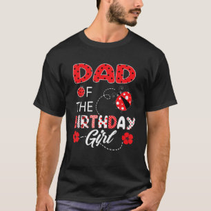 Cute Ladybug Birthday Dad Of The Birthday Girl For T-Shirt