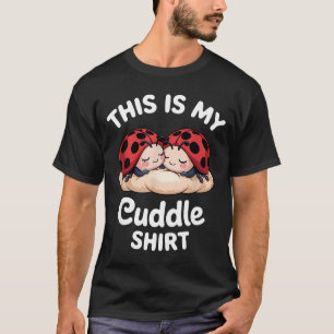 Cute Ladybug Couple This Is My Cuddle T-Shirt