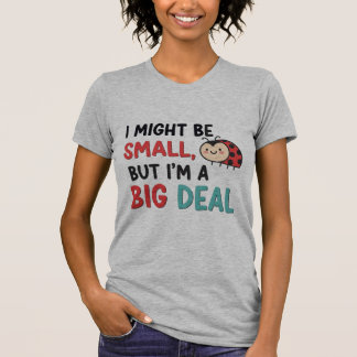 Cute Ladybug "Small But Big Deal"  T-Shirt